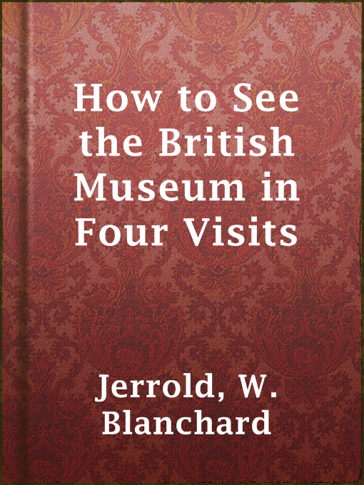 Title details for How to See the British Museum in Four Visits by W. Blanchard Jerrold - Wait list